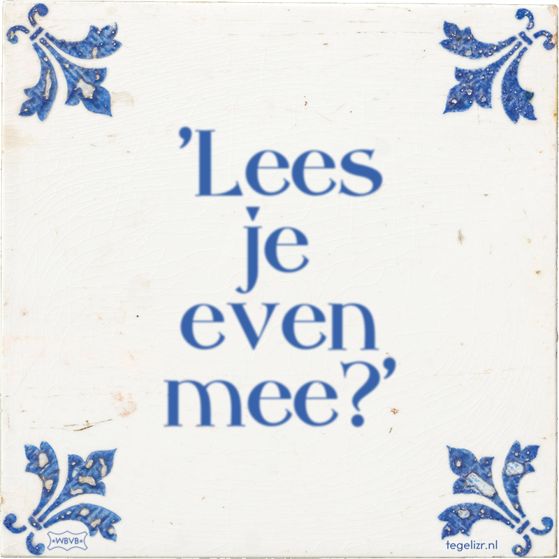 'Lees je even mee?' - Online tegeltjes bakken
