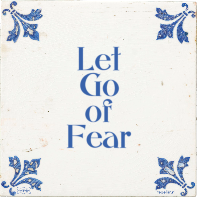 Let Go of Fear - Online tegeltjes bakken