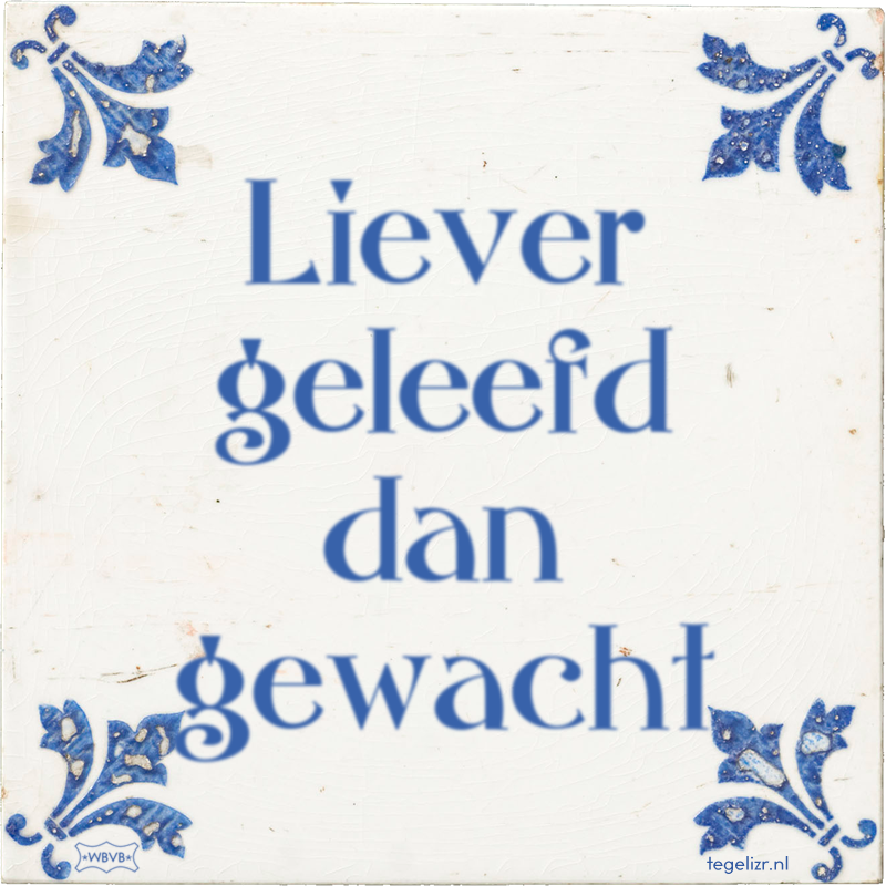 Liever geleefd dan gewacht - Online tegeltjes bakken