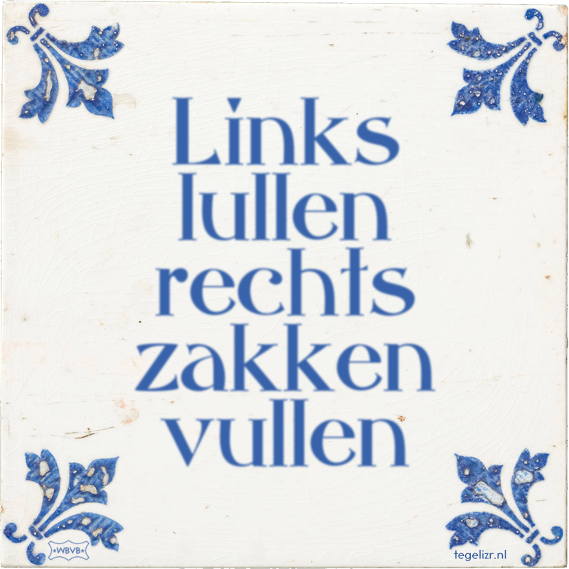 Links lullen rechts zakken vullen - Online tegeltjes bakken