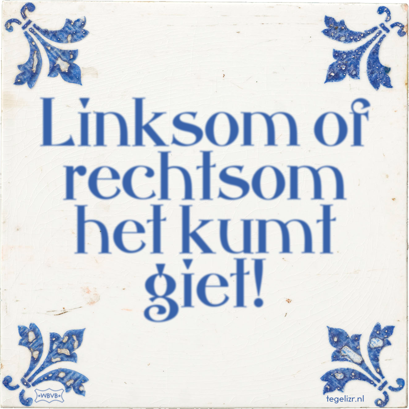 Linksom of rechtsom het kumt giet! - Online tegeltjes bakken