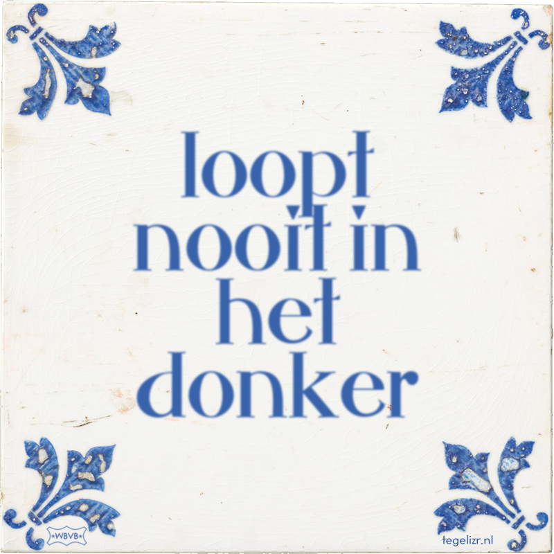 loopt nooit in het donker - Online tegeltjes bakken