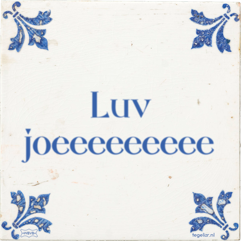 Luv joeeeeeeeee - Online tegeltjes bakken
