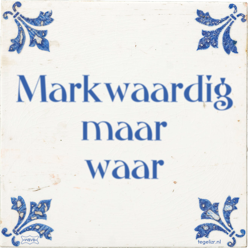 Markwaardig maar waar - Online tegeltjes bakken