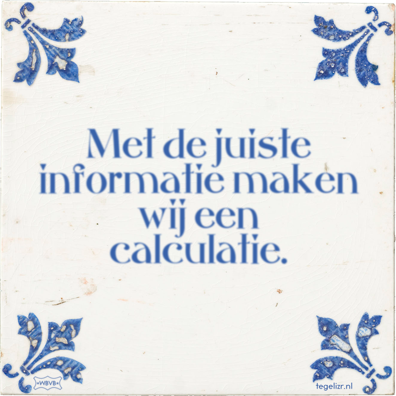 Met de juiste informatie maken wij een calculatie. - Online tegeltjes bakken