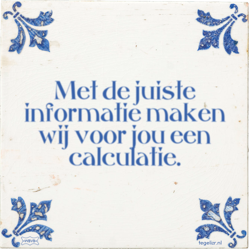Met de juiste informatie maken wij voor jou een calculatie. - Online tegeltjes bakken