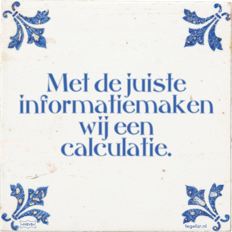 Met de juiste informatiemaken wij een calculatie. - Online tegeltjes bakken