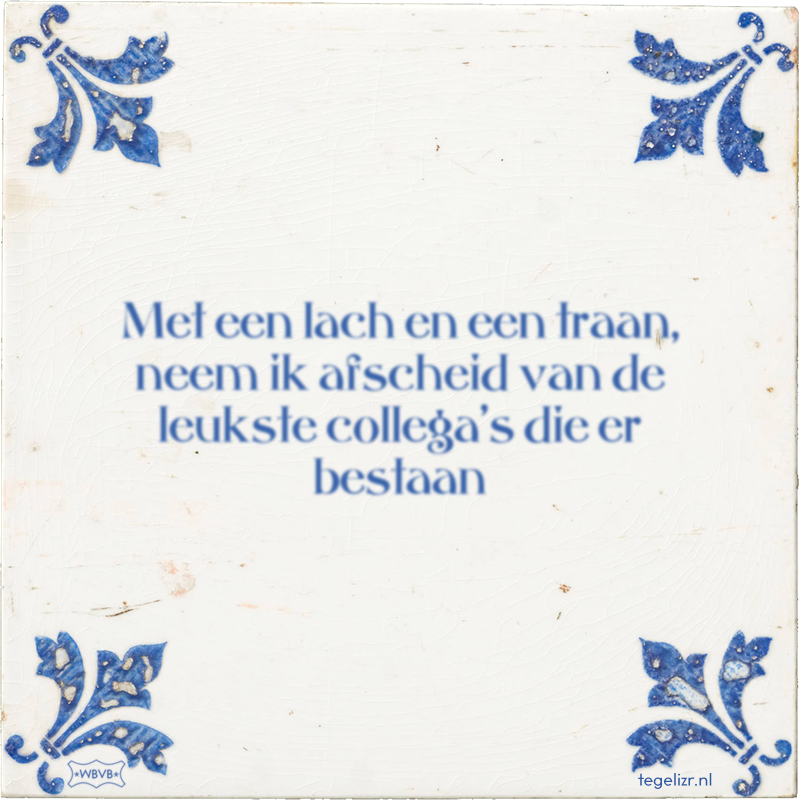 Met een lach en een traan, neem ik afscheid van de leukste collega's die er bestaan - Online tegeltjes bakken