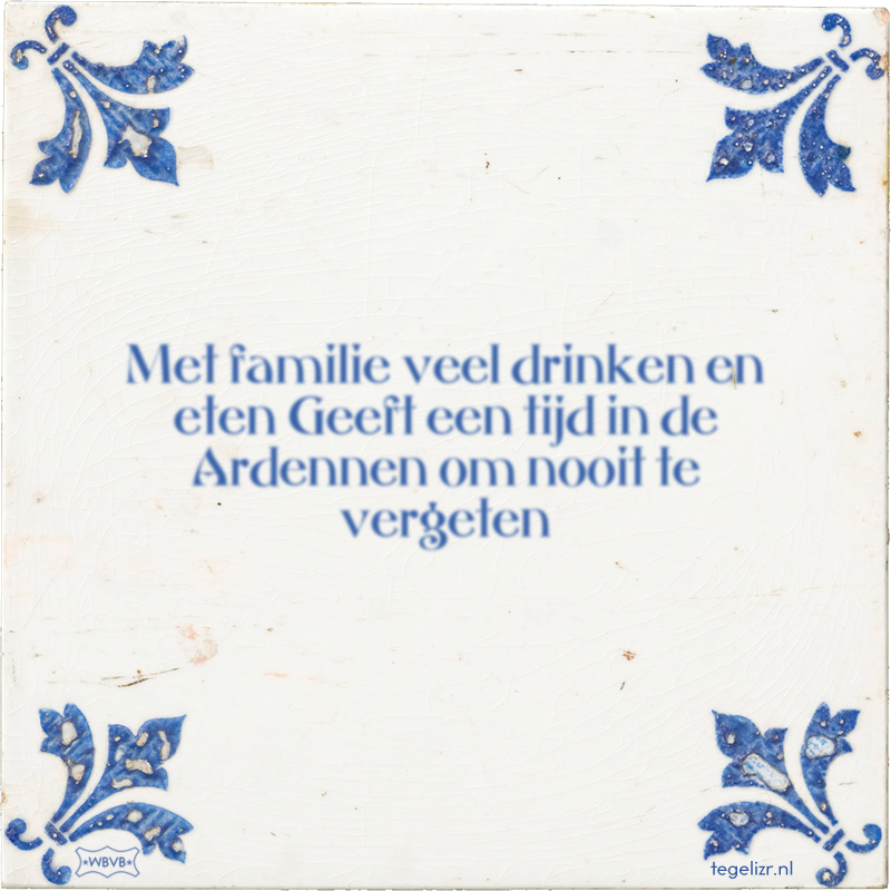 Met familie veel drinken en eten Geeft een tijd in de Ardennen om nooit te vergeten - Online tegeltjes bakken