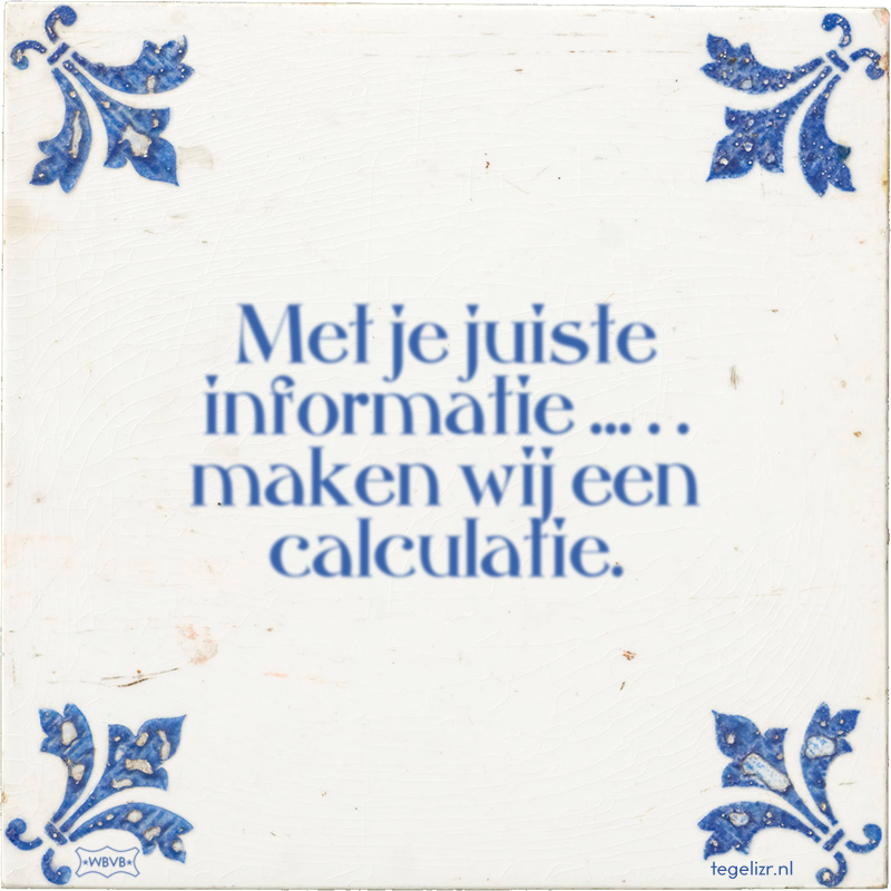 Met je juiste informatie ... . . maken wij een calculatie. - Online tegeltjes bakken
