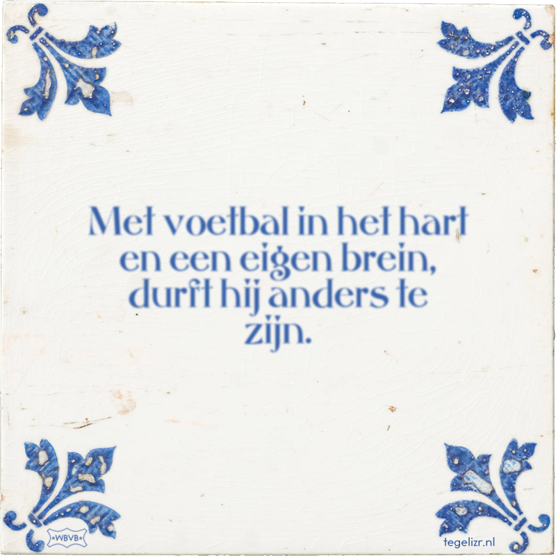Met voetbal in het hart en een eigen brein, durft hij anders te zijn. - Online tegeltjes bakken