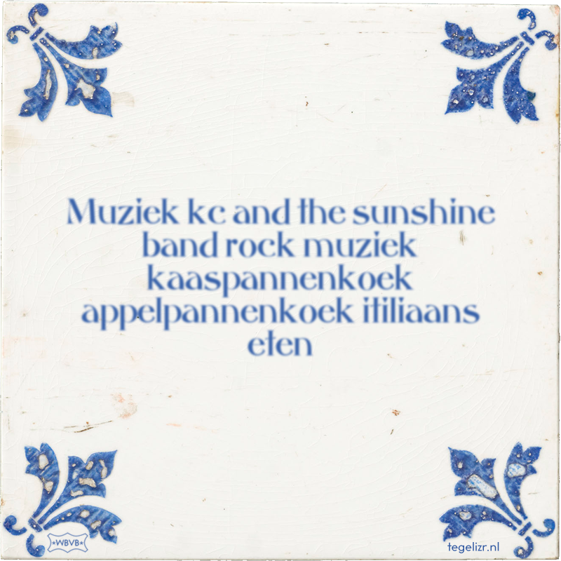 Muziek kc and the sunshine band rock muziek kaaspannenkoek appelpannenkoek itiliaans eten - Online tegeltjes bakken