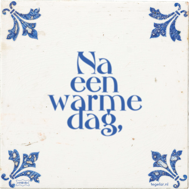 Na een warme dag, - Online tegeltjes bakken