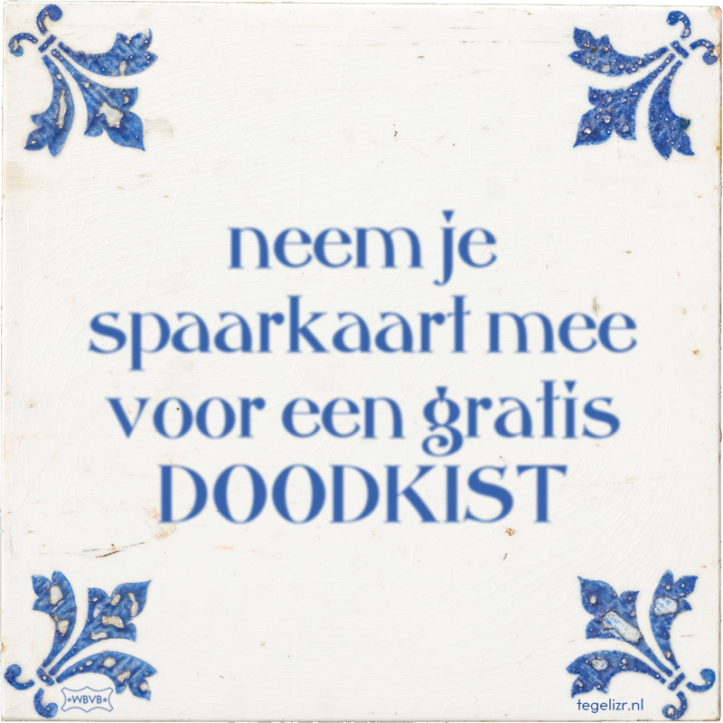 neem je spaarkaart mee voor een gratis DOODKIST - Online tegeltjes bakken