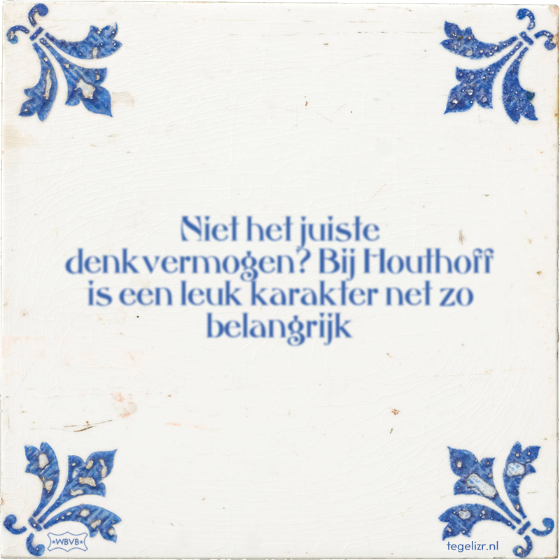 Niet het juiste denkvermogen? Bij Houthoff is een leuk karakter net zo belangrijk - Online tegeltjes bakken
