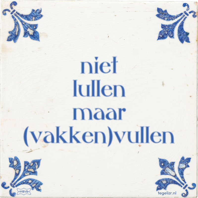 niet lullen maar (vakken)vullen - Online tegeltjes bakken