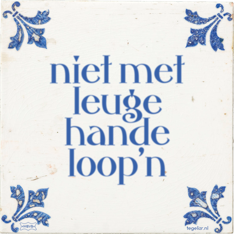 niet met leuge hande loop'n - Online tegeltjes bakken