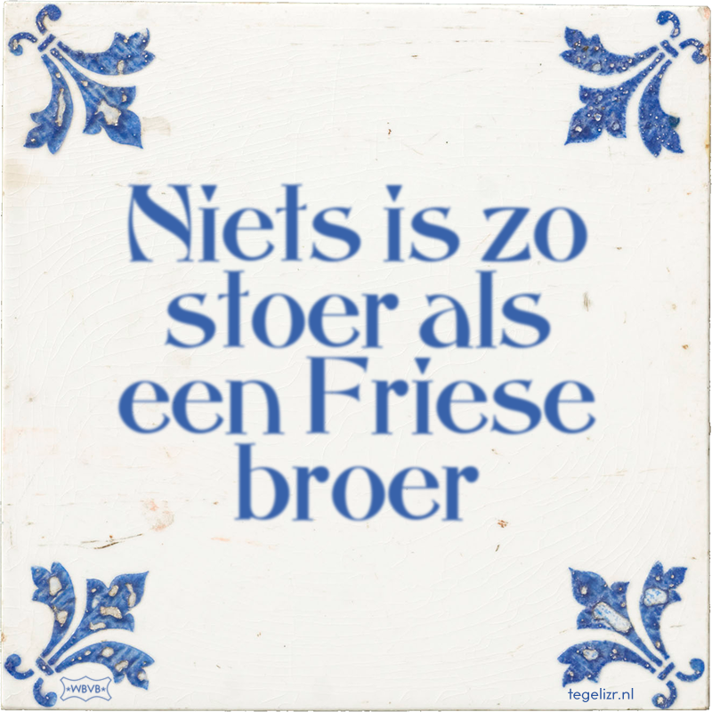 Niets is zo stoer als een Friese broer - Online tegeltjes bakken