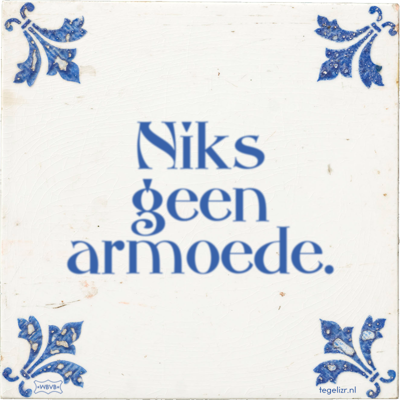 Niks geen armoede. - Online tegeltjes bakken