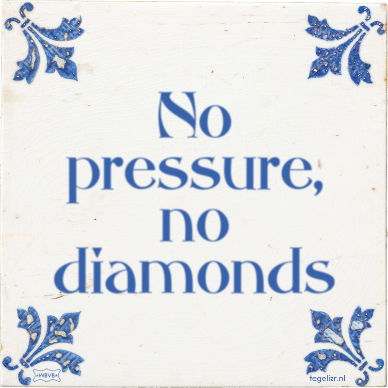 No pressure, no diamonds - Online tegeltjes bakken