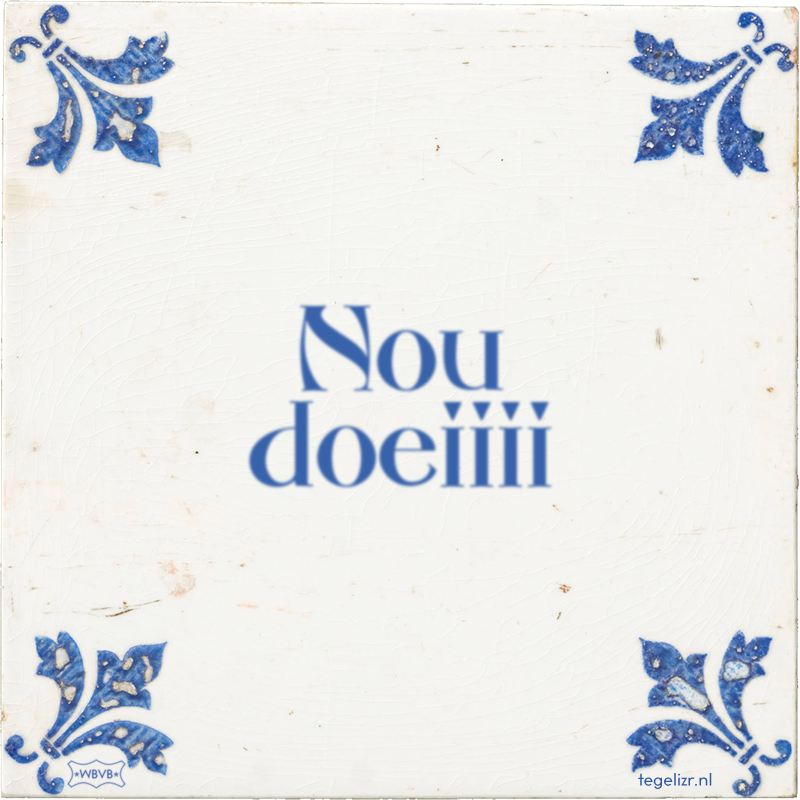 Nou doeiiii - Online tegeltjes bakken