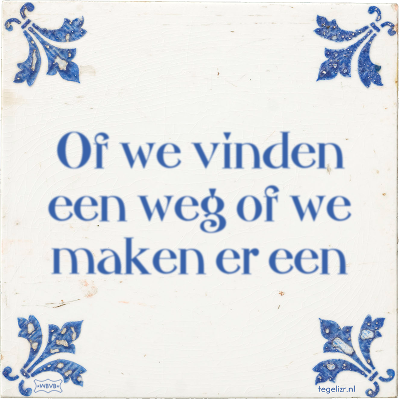 Of we vinden een weg of we maken er een - Online tegeltjes bakken