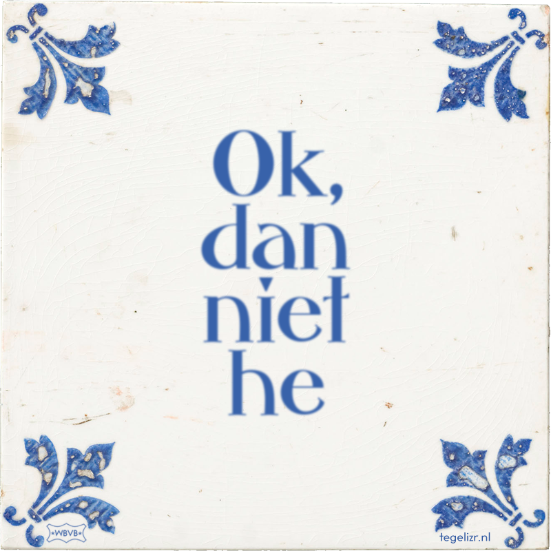 Ok, dan niet he - Online tegeltjes bakken
