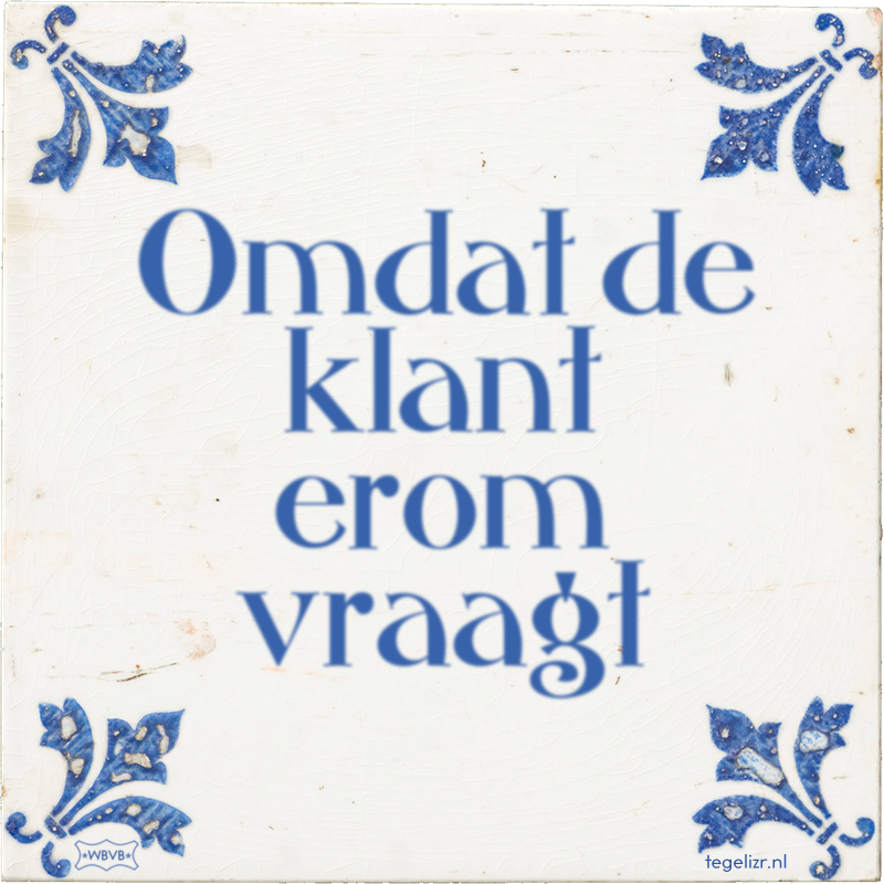 Omdat de klant erom vraagt - Online tegeltjes bakken