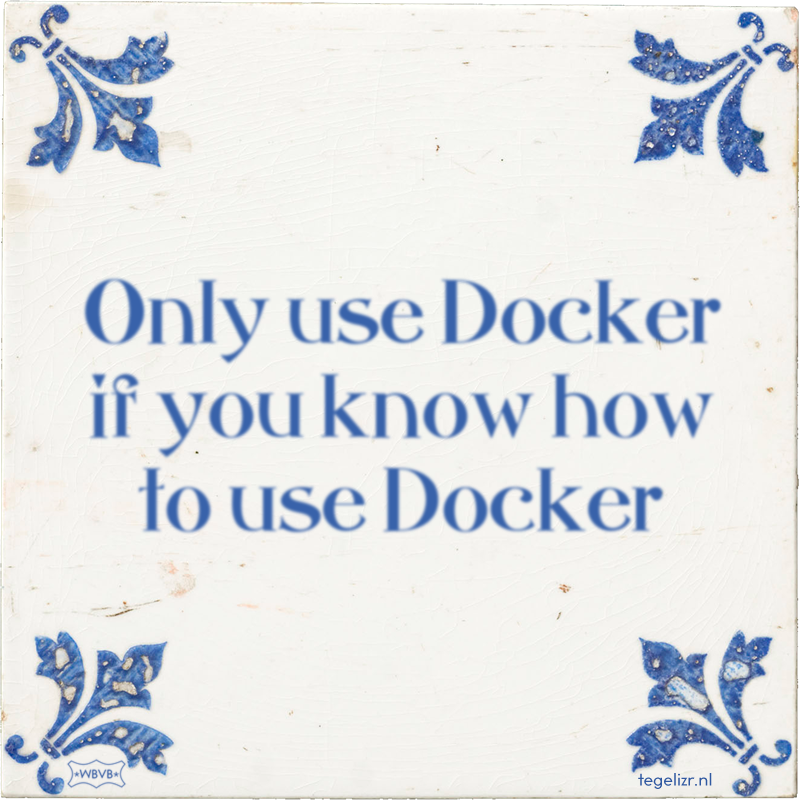 Only use Docker if you know how to use Docker - Online tegeltjes bakken