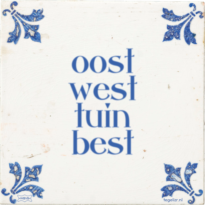 oost west tuin best - Online tegeltjes bakken