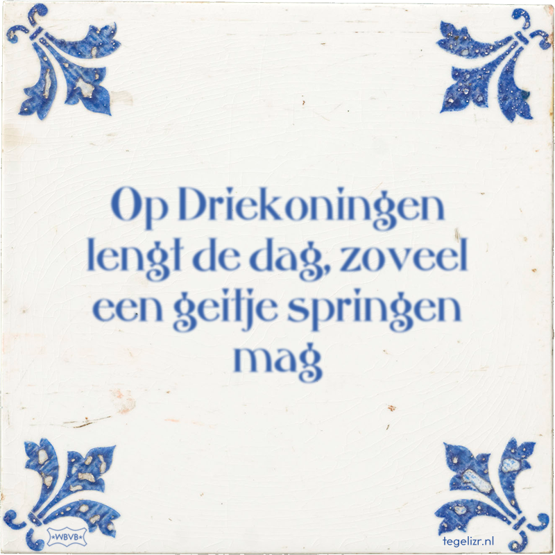 Op Driekoningen lengt de dag, zoveel een geitje springen mag - Online tegeltjes bakken