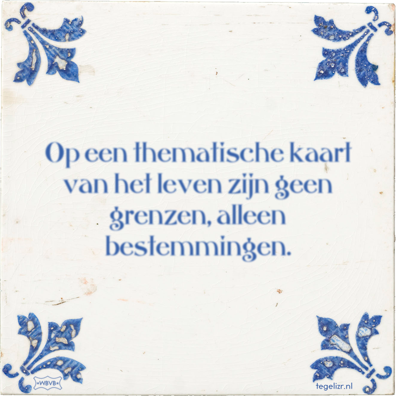 Op een thematische kaart van het leven zijn geen grenzen, alleen bestemmingen. - Online tegeltjes bakken