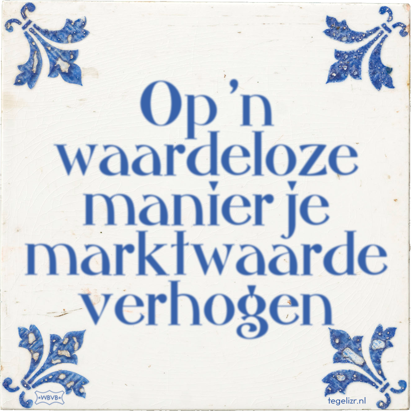Op 'n waardeloze manier je marktwaarde verhogen - Online tegeltjes bakken