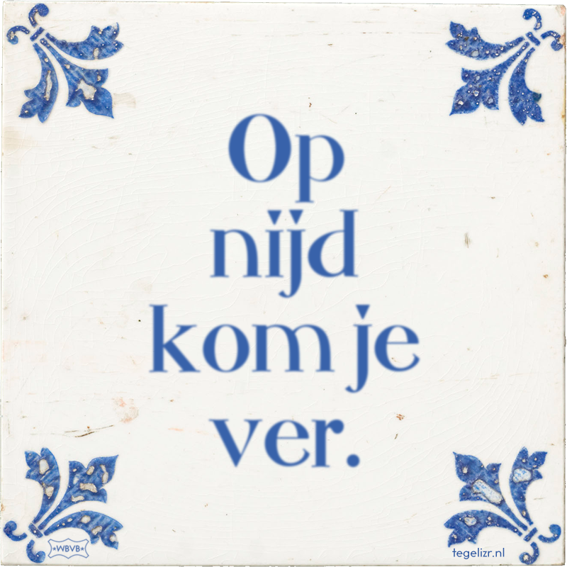 Op nijd kom je ver. - Online tegeltjes bakken