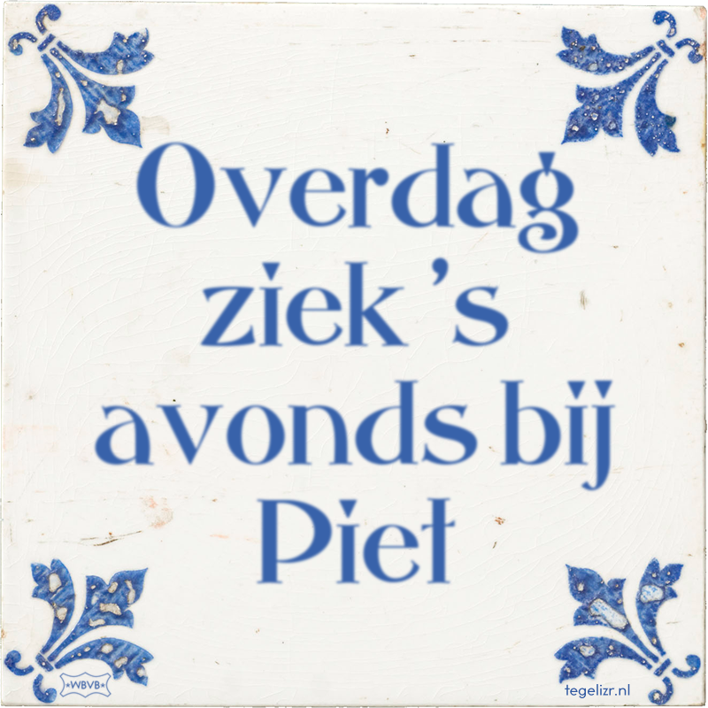 Overdag ziek 's avonds bij Piet - Online tegeltjes bakken