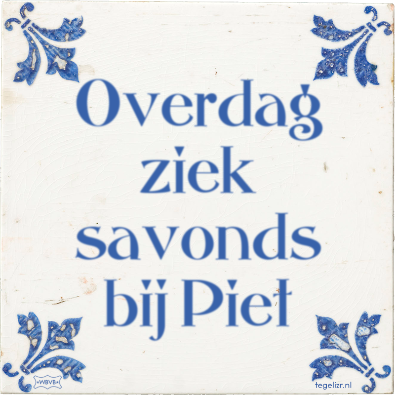 Overdag ziek savonds bij Piet - Online tegeltjes bakken