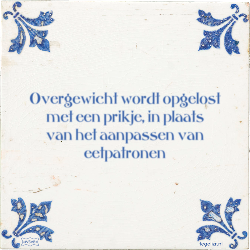 Overgewicht wordt opgelost met een prikje, in plaats van het aanpassen van eetpatronen - Online tegeltjes bakken