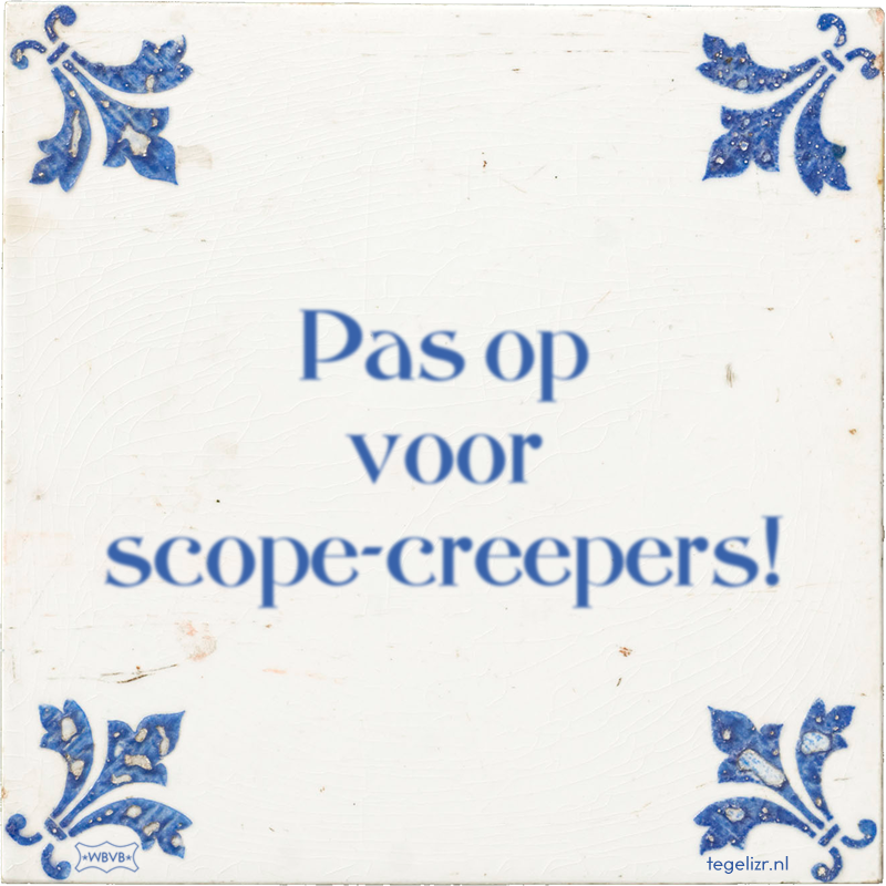 Pas op voor scope-creepers! - Online tegeltjes bakken