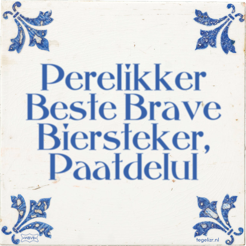 Perelikker Beste Brave Biersteker, Paatdelul - Online tegeltjes bakken