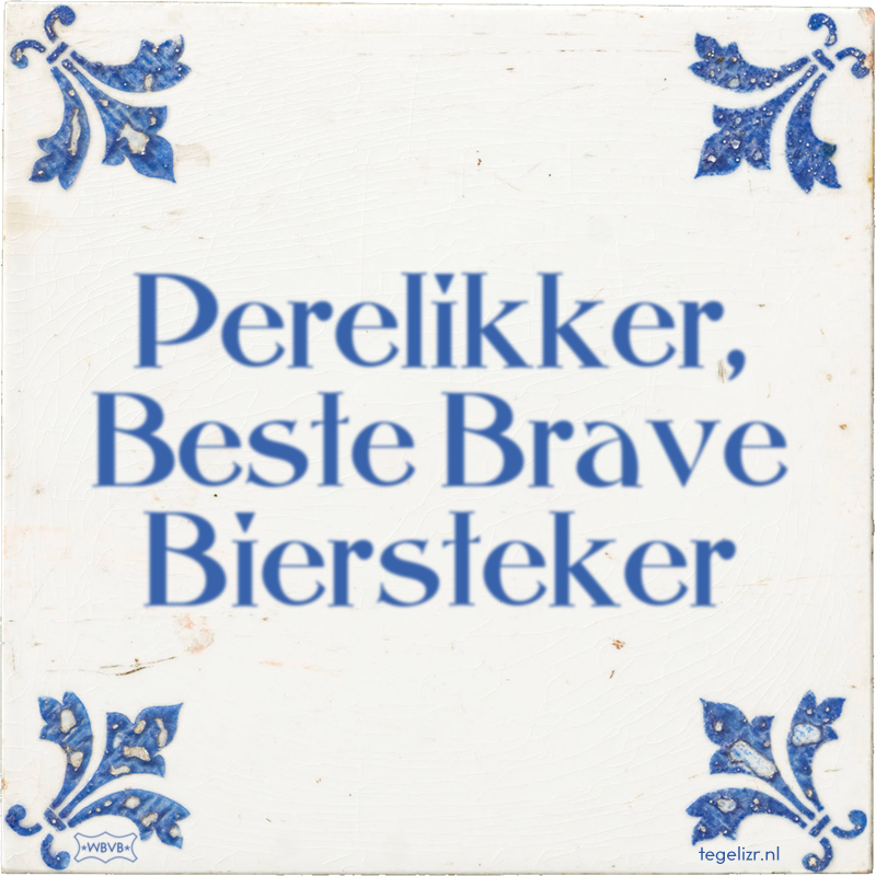 Perelikker, Beste Brave Biersteker - Online tegeltjes bakken