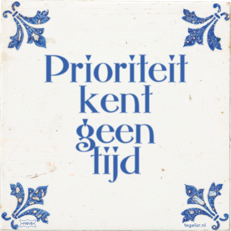 Prioriteit kent geen tijd - Online tegeltjes bakken