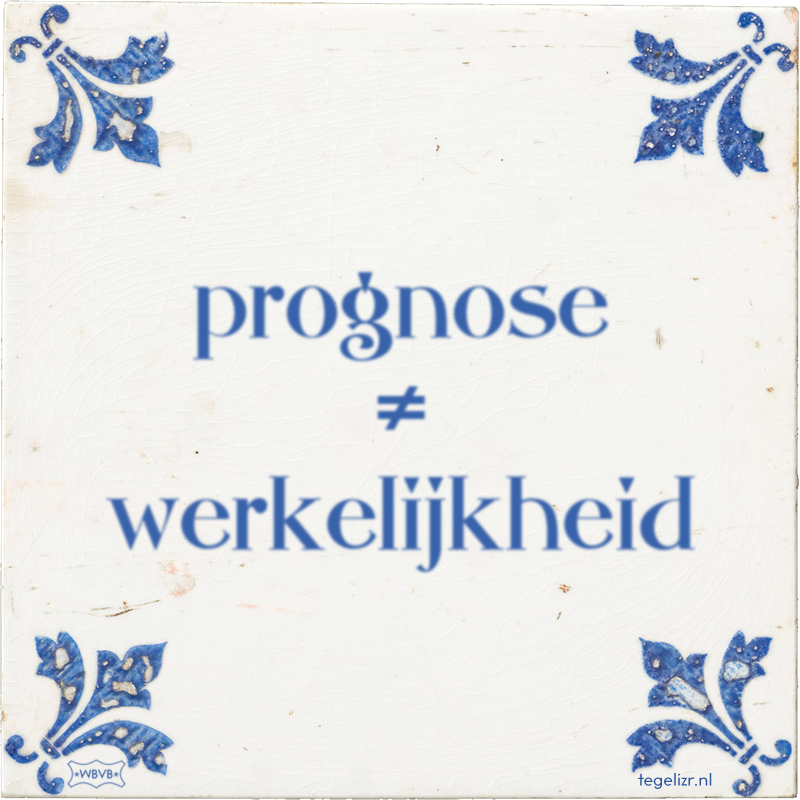 prognose ≠ werkelijkheid - Online tegeltjes bakken
