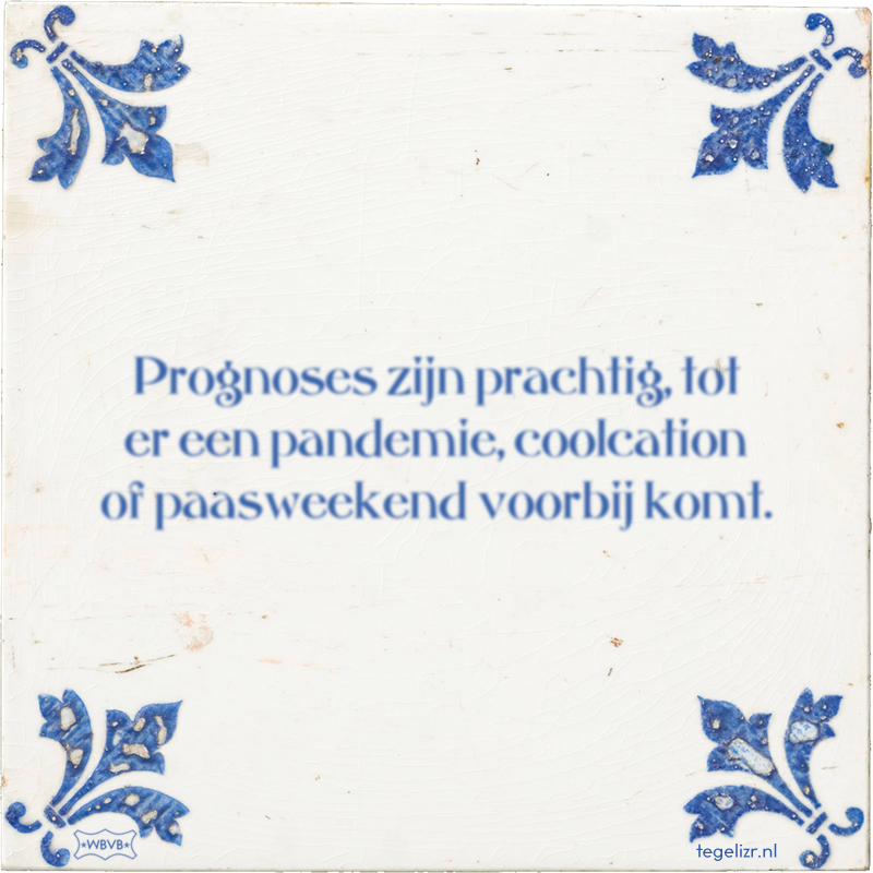 Prognoses zijn prachtig, tot er een pandemie, coolcation of paasweekend voorbij komt. - Online tegeltjes bakken