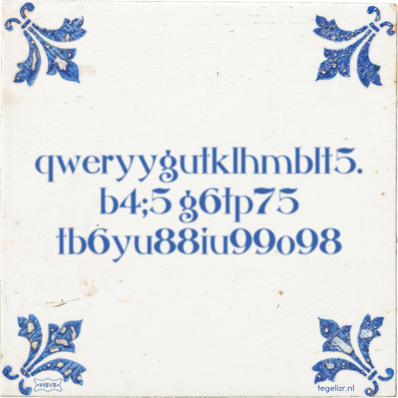 qweryygutklhmblt5. b4;5 g6tp75 tb6yu88iu99o98 - Online tegeltjes bakken