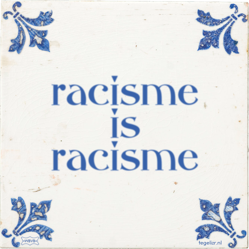 racisme is racisme - Online tegeltjes bakken