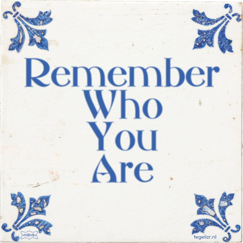 Remember Who You Are - Online tegeltjes bakken