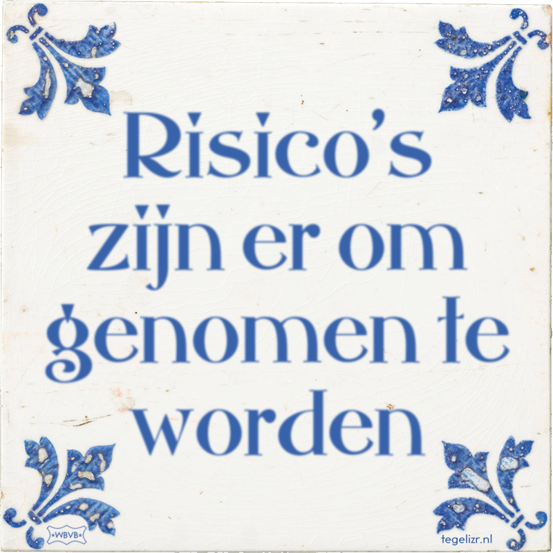 Risico's zijn er om genomen te worden - Online tegeltjes bakken