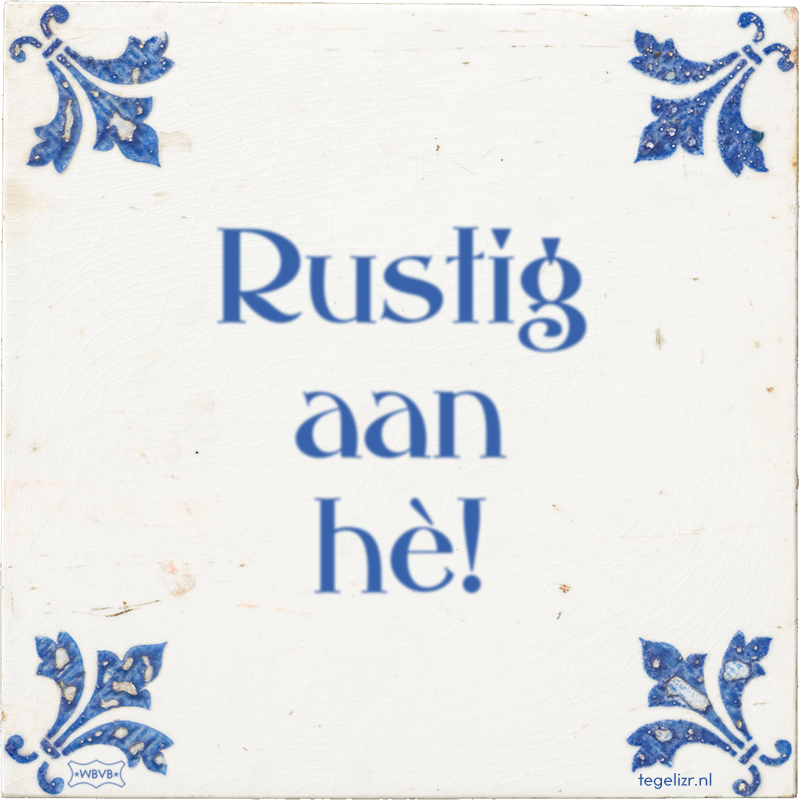 Rustig aan hè! - Online tegeltjes bakken