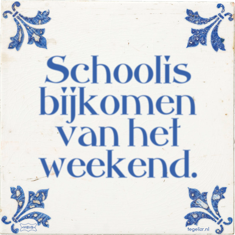 Schoolis bijkomen van het weekend. - Online tegeltjes bakken