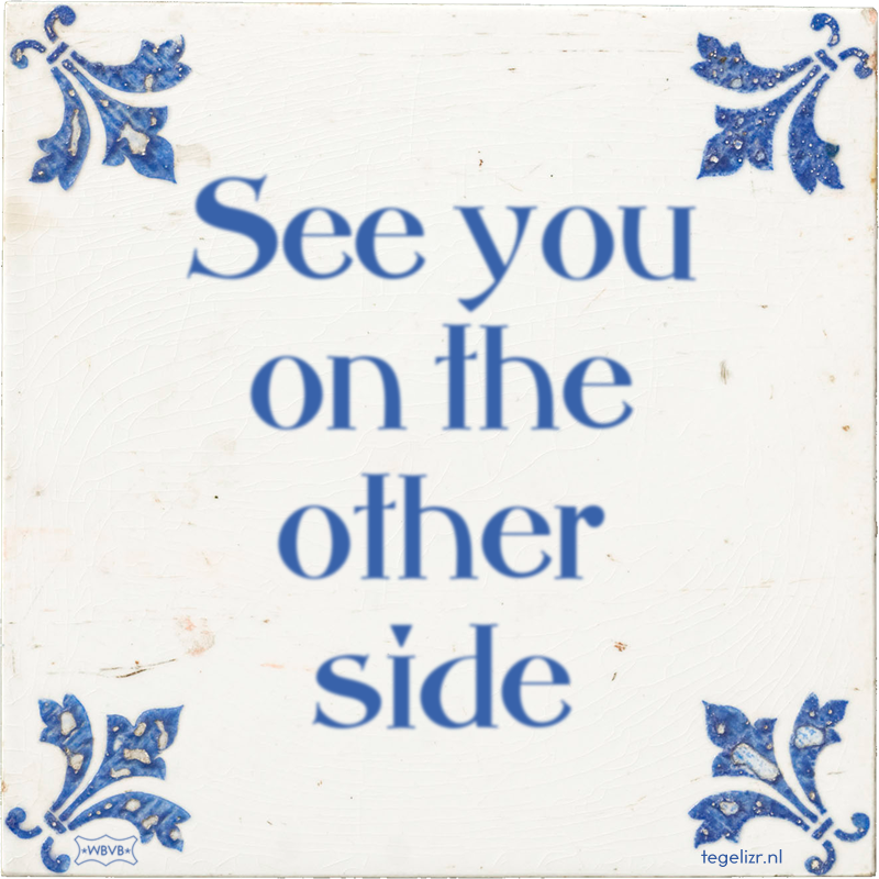 See you on the other side - Online tegeltjes bakken